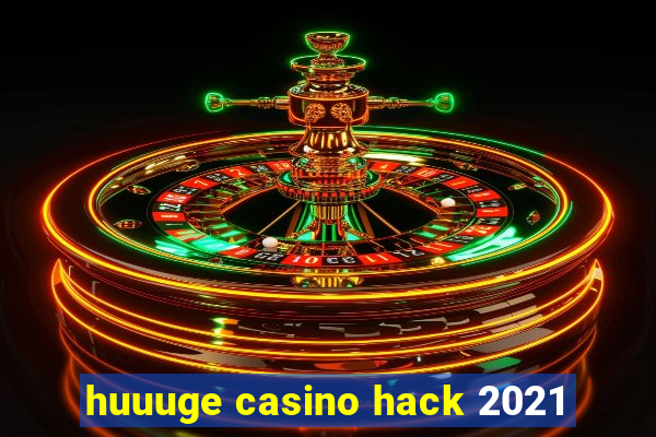 huuuge casino hack 2021