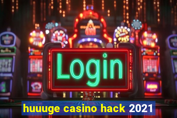 huuuge casino hack 2021