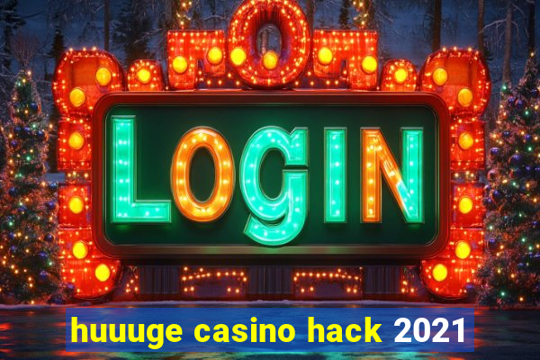 huuuge casino hack 2021