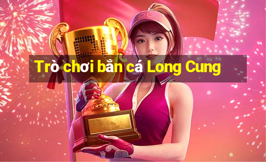 Trò chơi bắn cá Long Cung