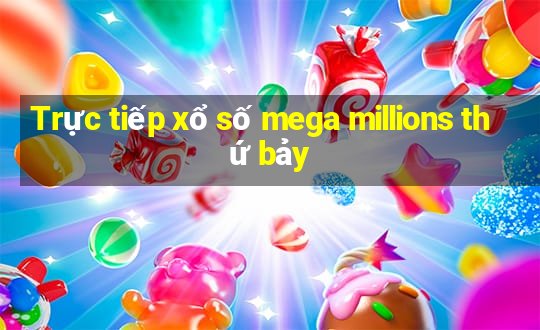 Trực tiếp xổ số mega millions thứ bảy