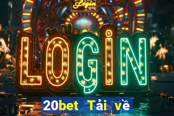 20bet Tải về phần mềm Cái Cửu