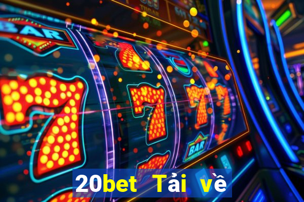 20bet Tải về phần mềm Cái Cửu