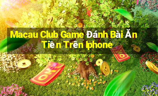 Macau Club Game Đánh Bài Ăn Tiền Trên Iphone