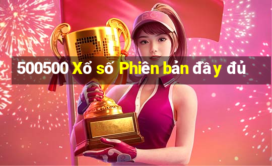 500500 Xổ số Phiên bản đầy đủ