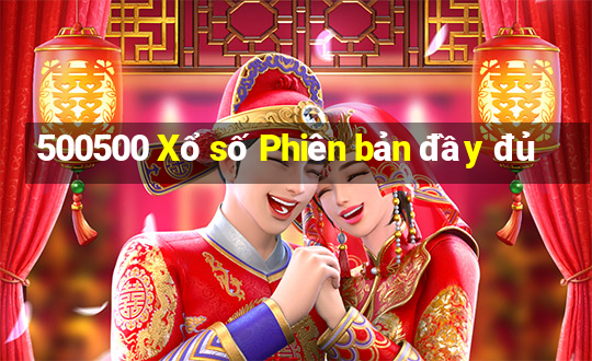 500500 Xổ số Phiên bản đầy đủ