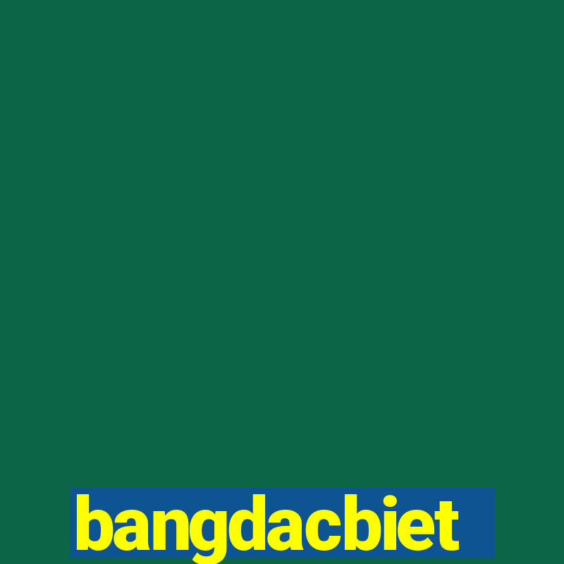 bangdacbiet