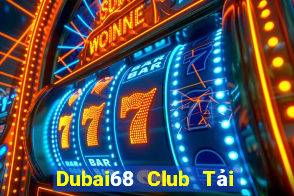 Dubai68 Club Tải Game Bài Nhất Vip