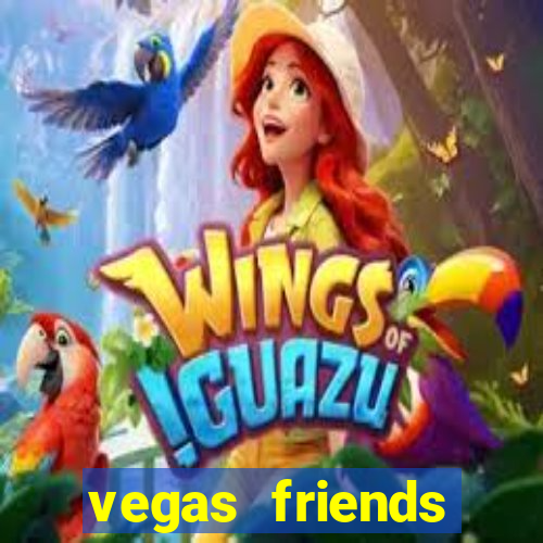 vegas friends casino slots