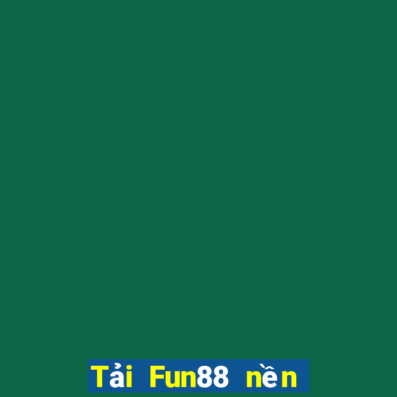 Tải Fun88 nền tảng DaLok