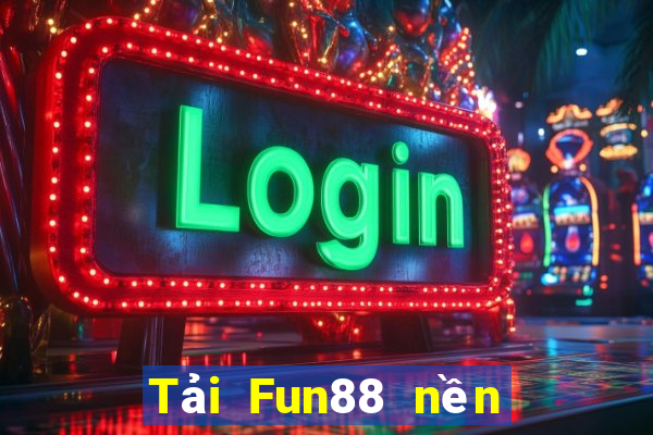 Tải Fun88 nền tảng DaLok