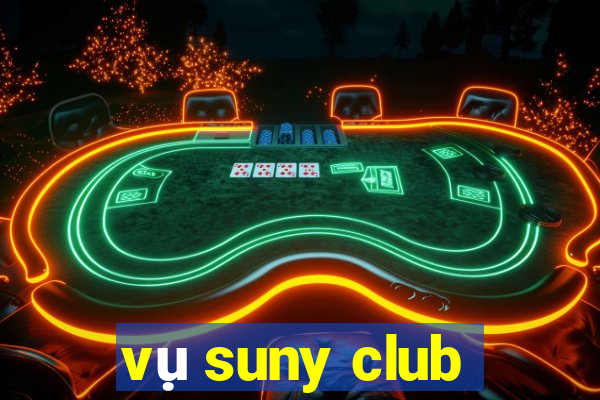 vụ suny club