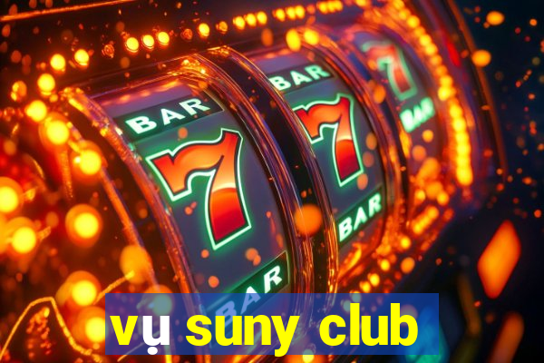 vụ suny club