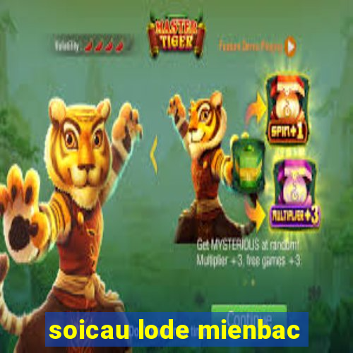 soicau lode mienbac