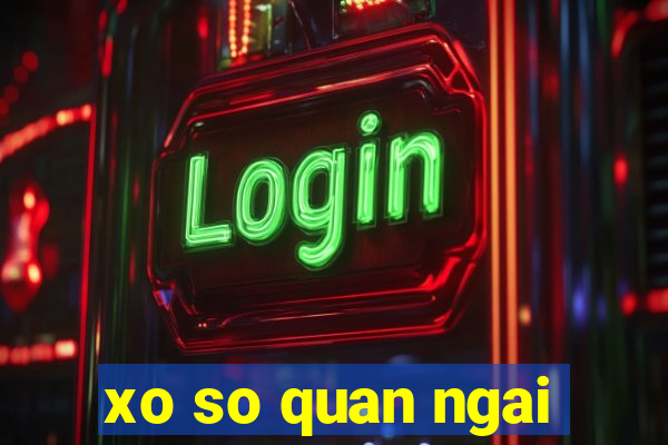 xo so quan ngai