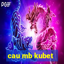 cau mb kubet