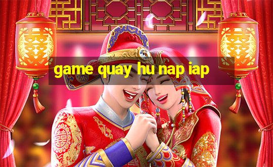 game quay hu nap iap