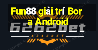 Fun88 giải trí Bora Android