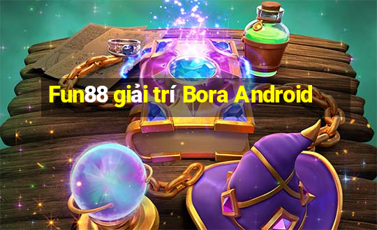 Fun88 giải trí Bora Android