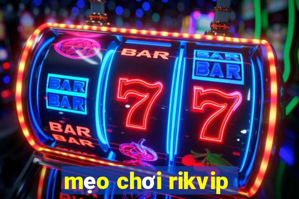 mẹo chơi rikvip