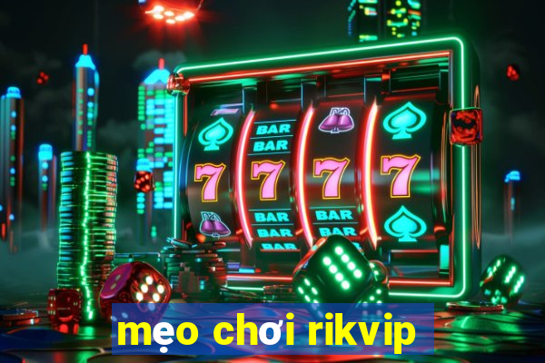 mẹo chơi rikvip