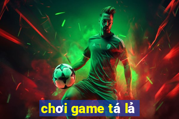 chơi game tá lả