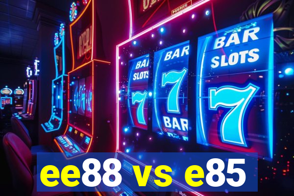 ee88 vs e85