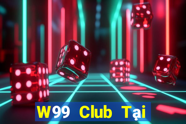 W99 Club Tại Game Bài Đổi Thưởng