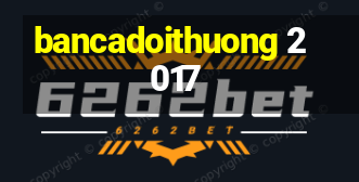 bancadoithuong 2017