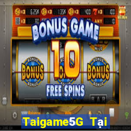 Taigame5G Tại Game Bài Đổi Thưởng