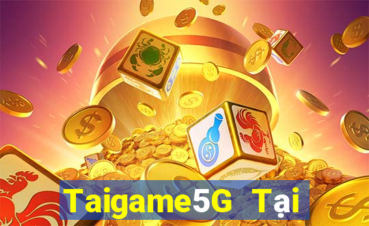 Taigame5G Tại Game Bài Đổi Thưởng