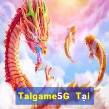 Taigame5G Tại Game Bài Đổi Thưởng