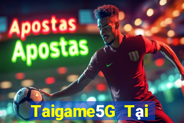 Taigame5G Tại Game Bài Đổi Thưởng