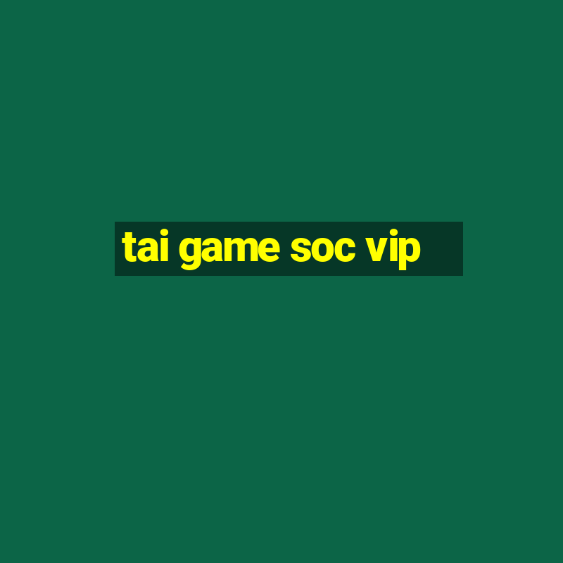 tai game soc vip