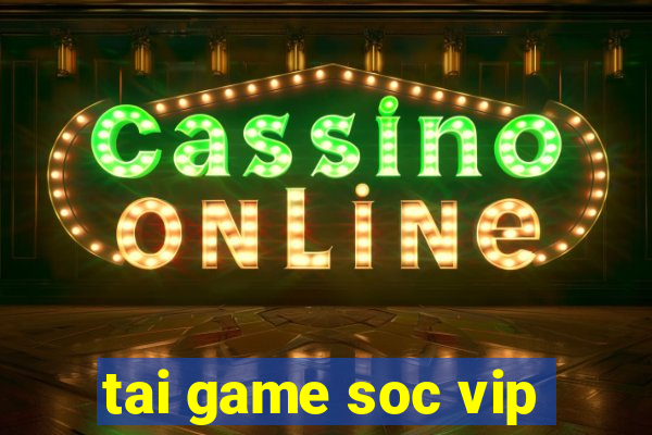 tai game soc vip