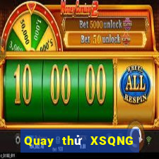 Quay thử XSQNG ngày 22