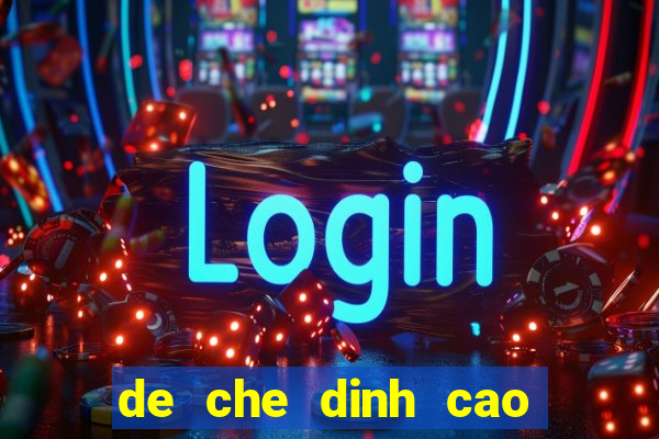 de che dinh cao moi nhat