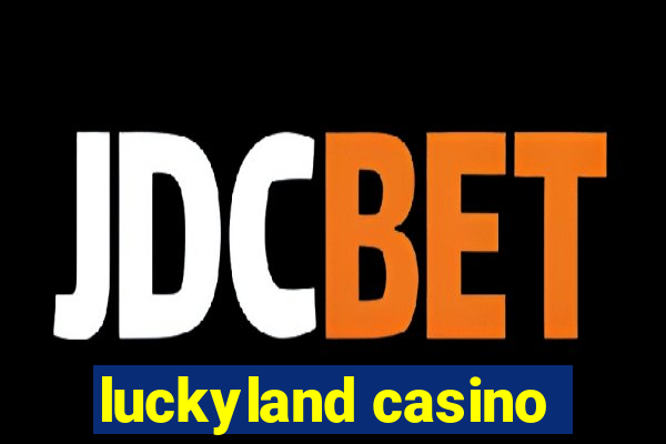 luckyland casino