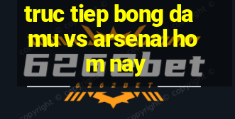 truc tiep bong da mu vs arsenal hom nay