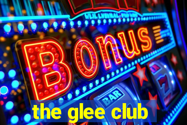 the glee club