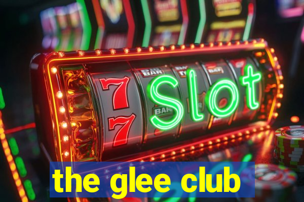 the glee club