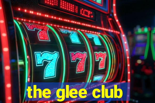 the glee club