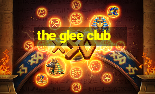 the glee club