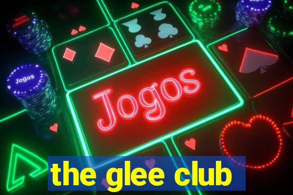 the glee club