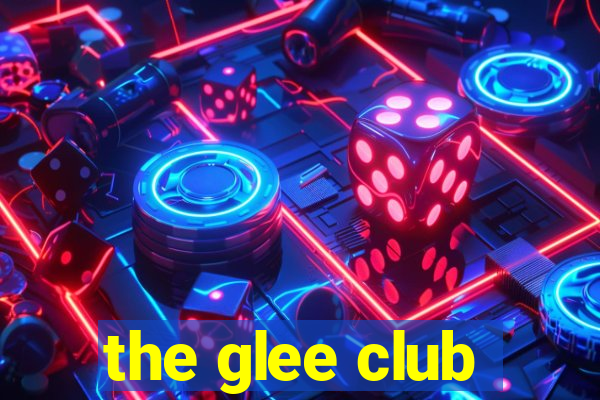 the glee club