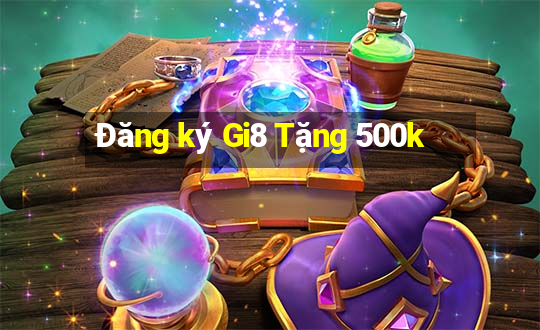 Đăng ký Gi8 Tặng 500k