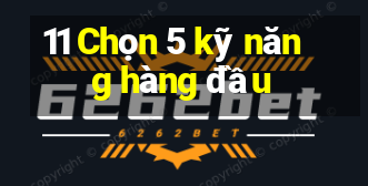 11 Chọn 5 kỹ năng hàng đầu