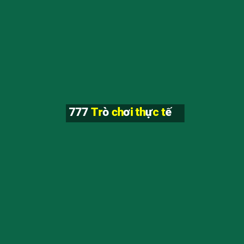 777 Trò chơi thực tế