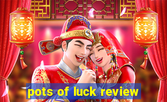 pots of luck review