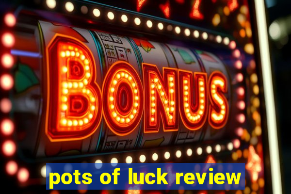 pots of luck review